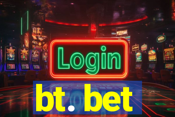 bt. bet
